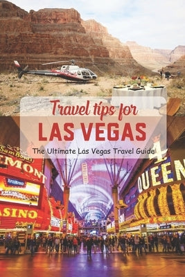 Travel Tips for Las Vegas: The Ultimate Las Vegas Travel Guide: To prepare for a visit to Las Vegas by Titus, Holly