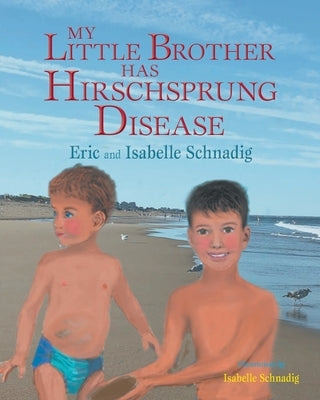 My Little Brother has Hirschsprung Disease by Schnadig, Isabelle