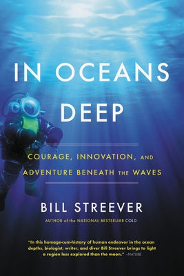 In Oceans Deep: Courage, Innovation, and Adventure Beneath the Waves by Streever, Bill