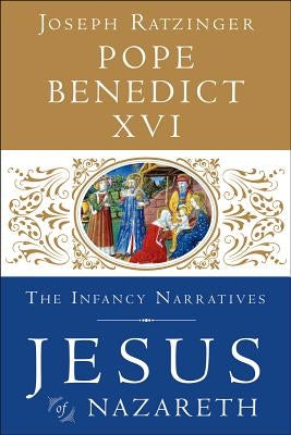 Jesus of Nazareth: The Infancy Narratives by Pope Benedict XVI
