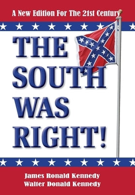 The South Was Right!: A New Edition for the 21st Century by Kennedy, James Ronald