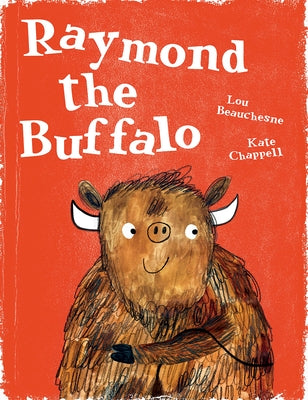 Raymond the Buffalo by Beauchesne, Lou