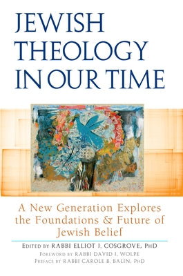 Jewish Theology in Our Time: A New Generation Explores the Foundations and Future of Jewish Belief by Wolpe, David J.