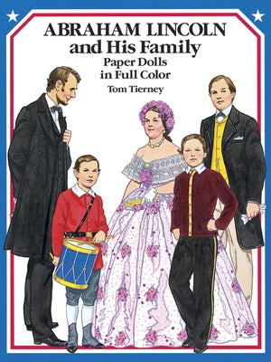 Abraham Lincoln and His Family Paper Dolls in Full Color by Tierney, Tom