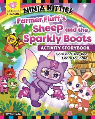Ninja Kitties Farmer Fluff's Sheep and the Sparkly Boots: Sora and Bee-Bee Learn to Share by Harai, Kayomi