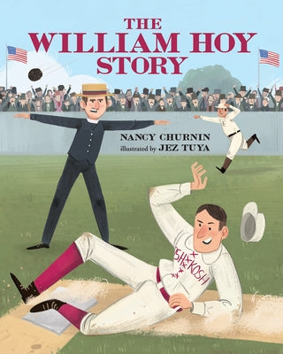 The William Hoy Story: How a Deaf Baseball Player Changed the Game by Churnin, Nancy