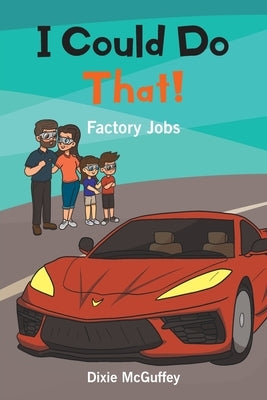 I Could Do That!: Factory Jobs by McGuffey, Dixie