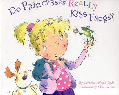 Do Princesses Really Kiss Frogs? by Coyle, Carmela Lavigna