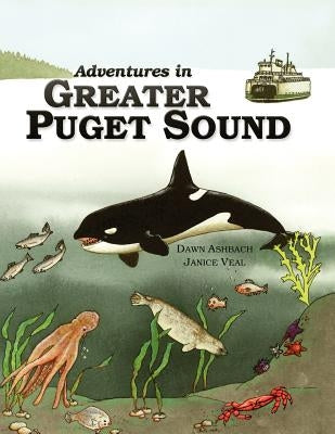 Adventures In Greater Puget Sound by Veal, Janice