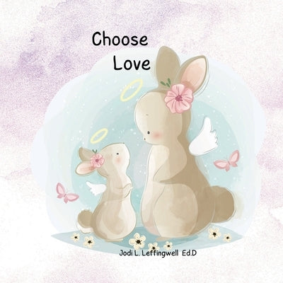 Choose Love by Leffingwell, Jodi L.