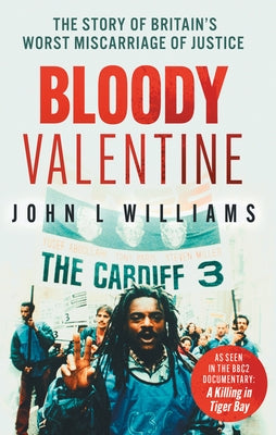 Bloody Valentine: The Story of Britain's Worst Miscarriage of Justice by Williams, John L.