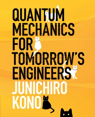 Quantum Mechanics for Tomorrow's Engineers by Kono, Junichiro