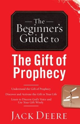 The Beginner's Guide to the Gift of Prophecy by Deere, Jack