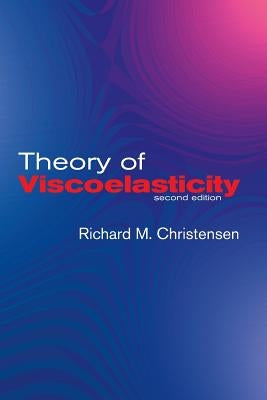 Theory of Viscoelasticity: Second Edition by Christensen, R. M.