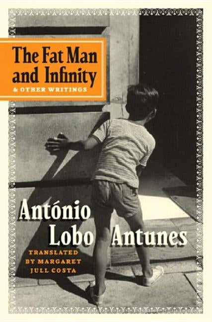 The Fat Man and Infinity: And Other Writings by Lobo Antunes, Ant&#243;nio