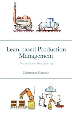 Lean-based Production Management: Practical Lean Manufacturing by Khezrian, Mohammad