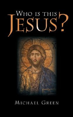 Who Is This Jesus? by Green, Michael