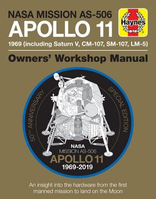 NASA Mission As-506 Apollo 11 1969 (Including Saturn V, CM-107, Sm-107, LM-5): 50th Anniversary Special Edition - An Insight Into the Hardware from th by Riley, Christopher