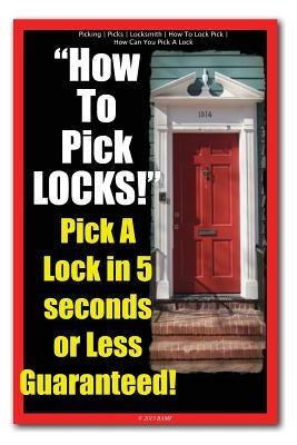 Picking - Picks - Locksmith - How To Lock Pick - How Can You Pick A Lock - How To Pick LOCKS! Pick A Lock in 5 seconds or Less Guaranteed! by Picking, Locksmith