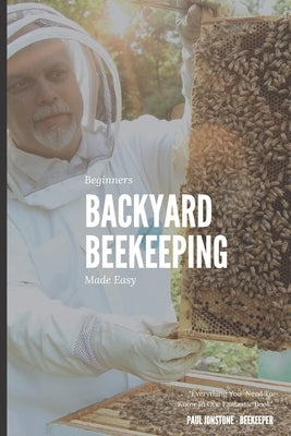 Beginners Backyard Beekeeping Made Easy: The Beekeepers Handbook for Natural Beekeeping by Guidebooks, Beekeeping