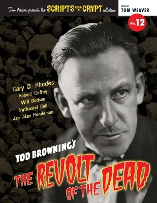 Scripts from the Crypt No. 12 - Tod Browning's The Revolt of the Dead by Rhodes, Gary D.