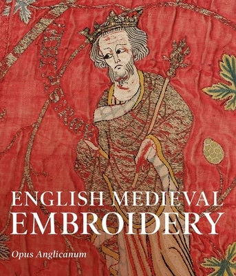 English Medieval Embroidery: Opus Anglicanum by Browne, Clare