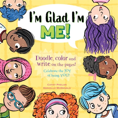 I'm Glad I'm Me: Celebrate the Joy of Being You! by Phelan, Cathy