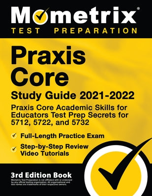 Praxis Core Study Guide 2021-2022 - Praxis Core Academic Skills for Educators Test Prep Secrets for 5712, 5722, and 5732, Full-Length Practice Exam, S by Bowling, Matthew