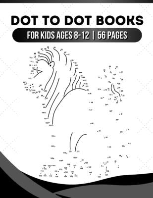 Dot to dot books for kids ages 8-12: Connect the dots books for kids ages 8-12, 56 pages, Perfect book for gifts (Girls and Boys Connect The Dots Acti by Books, Tania Teixeira