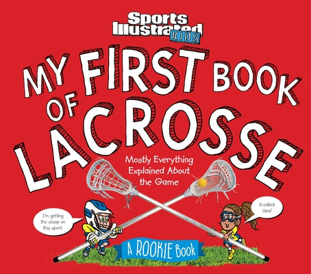My First Book of Lacrosse: A Rookie Book by The Editors of Sports Illustrated Kids