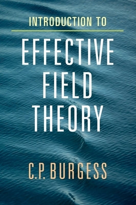Introduction to Effective Field Theory by Burgess, Cliff P.
