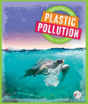 Investigating Plastic Pollution by Perdew, Laura