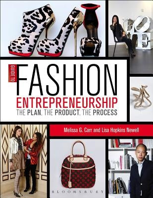 Guide to Fashion Entrepreneurship: The Plan, the Product, the Process by Carr, Melissa G.