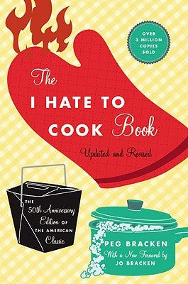 The I Hate to Cook Book (50th Anniversary Edition) by Bracken, Peg