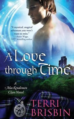A Love Through Time: A MacKendimen Clan Novel by Brisbin, Terri