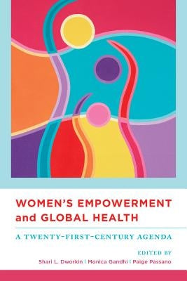 Women's Empowerment and Global Health: A Twenty-First-Century Agenda by Dworkin, Shari