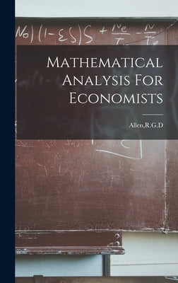 Mathematical Analysis For Economists by Allen, Rgd