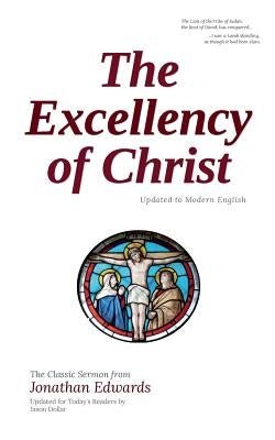 The Excellency of Christ: Updated to Modern English by Edwards, Jonathan