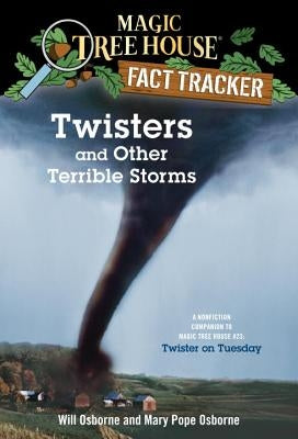 Twisters and Other Terrible Storms: A Nonfiction Companion to Magic Tree House #23: Twister on Tuesday by Osborne, Mary Pope