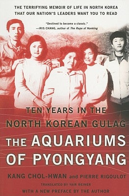 The Aquariums of Pyongyang: Ten Years in the North Korean Gulag by Kang, Chol-Hwan