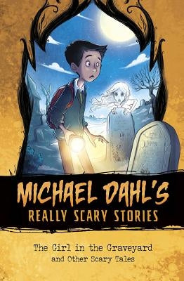 The Girl in the Graveyard: And Other Scary Tales by Dahl, Michael