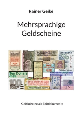 Mehrsprachige Geldscheine: Geldscheine als Zeitdokumente by Geike, Rainer