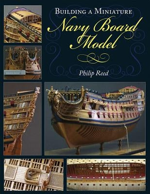 Building a Miniature Navy Board Model by Reed, Philip