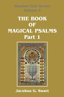 The Book of Magical Psalms - Part 1 by Swart, Jacobus G.