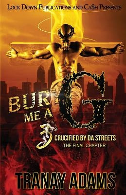 Bury Me A G 3: Crucified by da Streets by Adams, Tranay