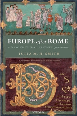 Europe After Rome: A New Cultural History, 500-1000 by Smith, Julia