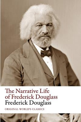 The Narrative Life of Frederick Douglass (Original World's Classics) by Douglass, Frederick