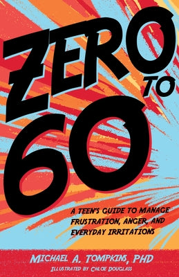 Zero to 60: A Teen's Guide to Manage Frustration, Anger, and Everyday Irritations by Tompkins, Michael A.