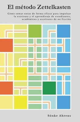 El método Zettelkasten: Cómo tomar notas de forma eficaz para impulsar la escritura y el aprendizaje de estudiantes, académicos y escritores d by Carmona, Gu&#237;a