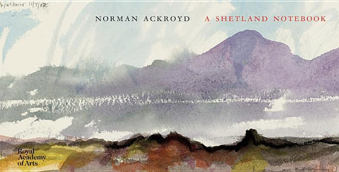 Norman Ackroyd: A Shetland Notebook by Ackroyd, Norman